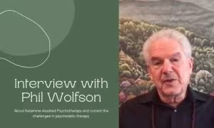 Interview with Phil Wolfson on ketamine-assisted psychotherapy and the current challenges of psychedelic therapy
